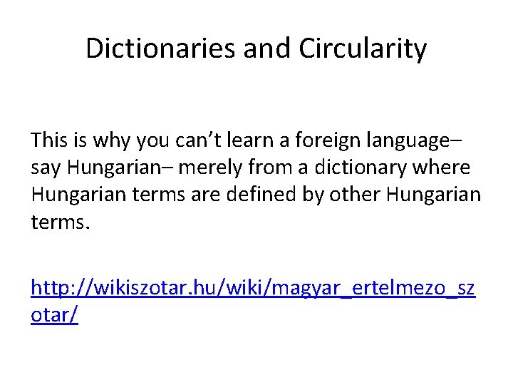 Dictionaries and Circularity This is why you can’t learn a foreign language– say Hungarian–