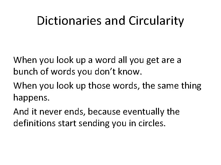 Dictionaries and Circularity When you look up a word all you get are a