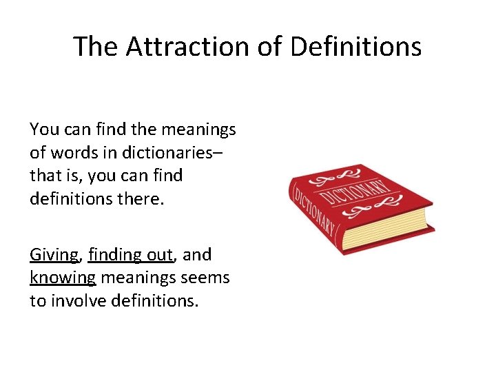 The Attraction of Definitions You can find the meanings of words in dictionaries– that