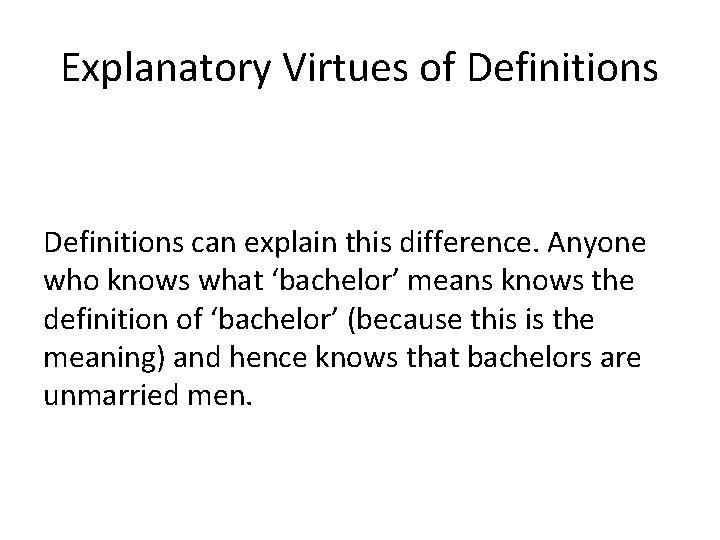 Explanatory Virtues of Definitions can explain this difference. Anyone who knows what ‘bachelor’ means