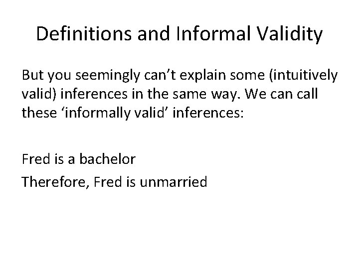 Definitions and Informal Validity But you seemingly can’t explain some (intuitively valid) inferences in