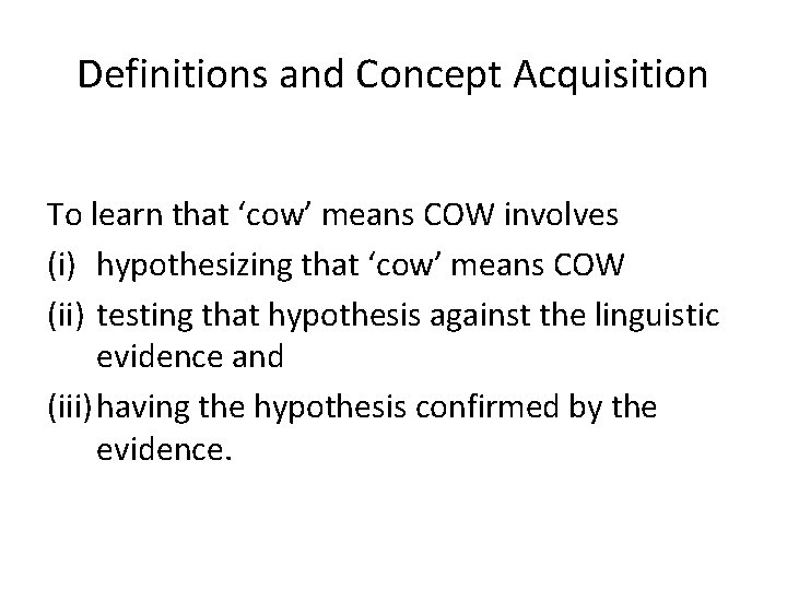 Definitions and Concept Acquisition To learn that ‘cow’ means COW involves (i) hypothesizing that