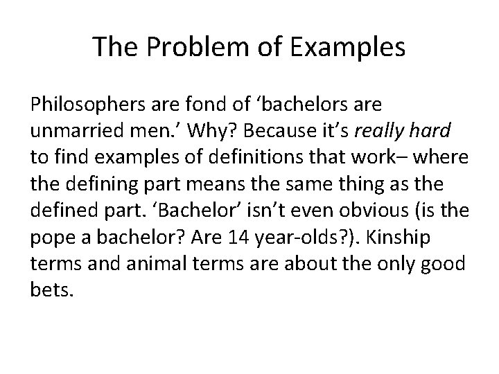 The Problem of Examples Philosophers are fond of ‘bachelors are unmarried men. ’ Why?