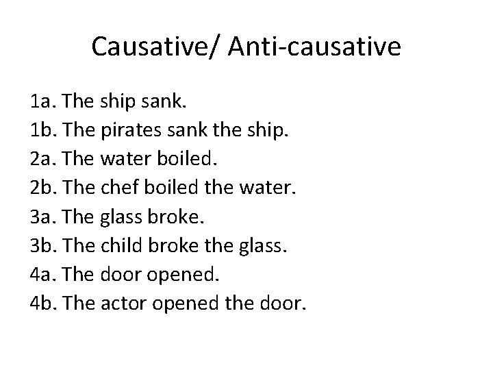 Causative/ Anti-causative 1 a. The ship sank. 1 b. The pirates sank the ship.