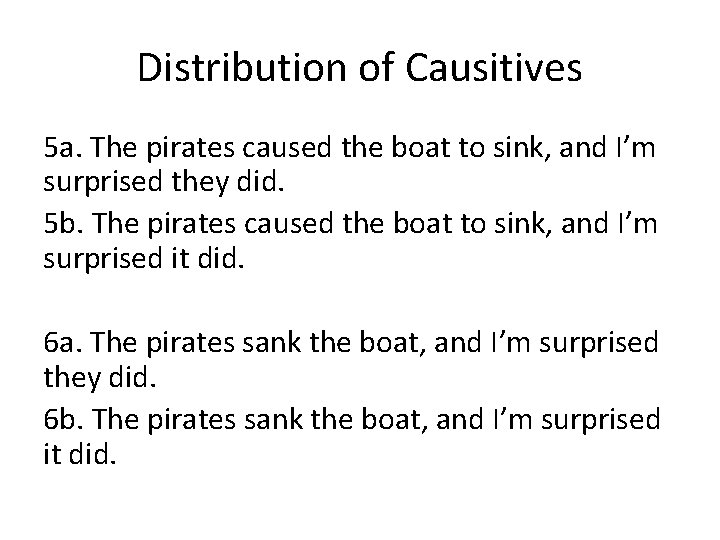Distribution of Causitives 5 a. The pirates caused the boat to sink, and I’m