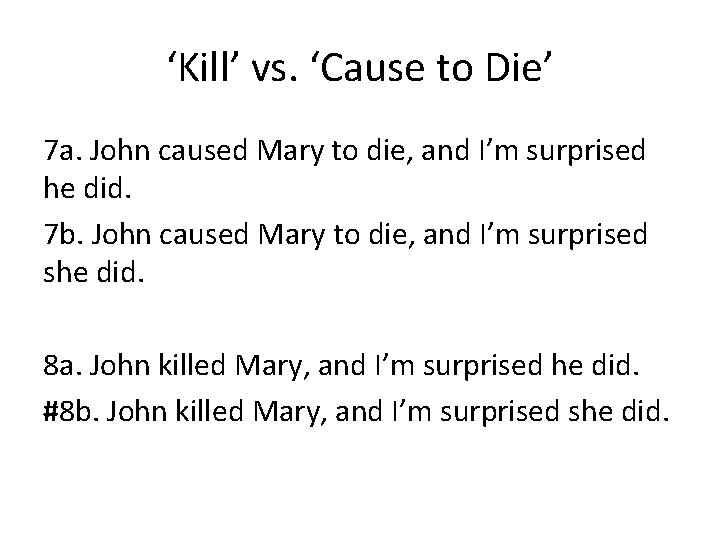 ‘Kill’ vs. ‘Cause to Die’ 7 a. John caused Mary to die, and I’m