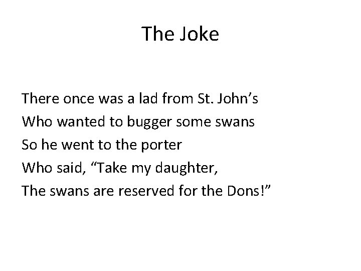 The Joke There once was a lad from St. John’s Who wanted to bugger