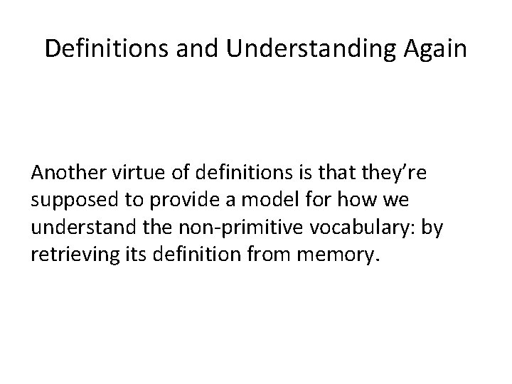 Definitions and Understanding Again Another virtue of definitions is that they’re supposed to provide