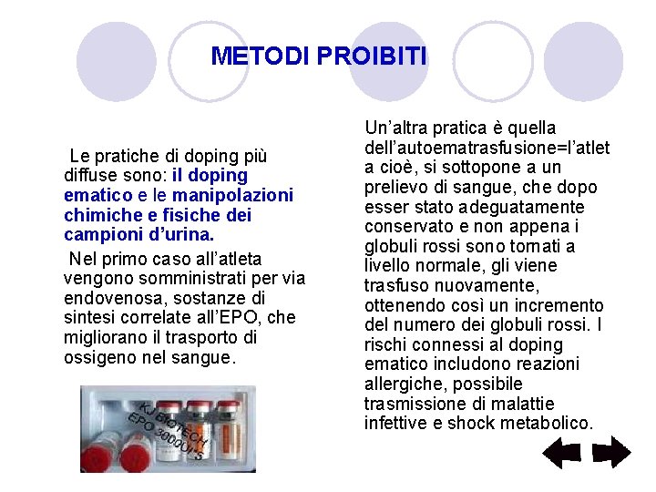 METODI PROIBITI Le pratiche di doping più diffuse sono: il doping ematico e le