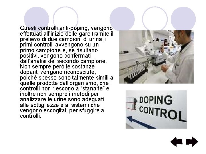 Questi controlli anti-doping, vengono effettuati all’inizio delle gare tramite il prelievo di due campioni