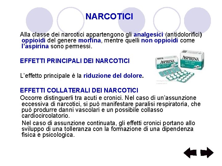 NARCOTICI Alla classe dei narcotici appartengono gli analgesici (antidolorifici) oppioidi del genere morfina, mentre