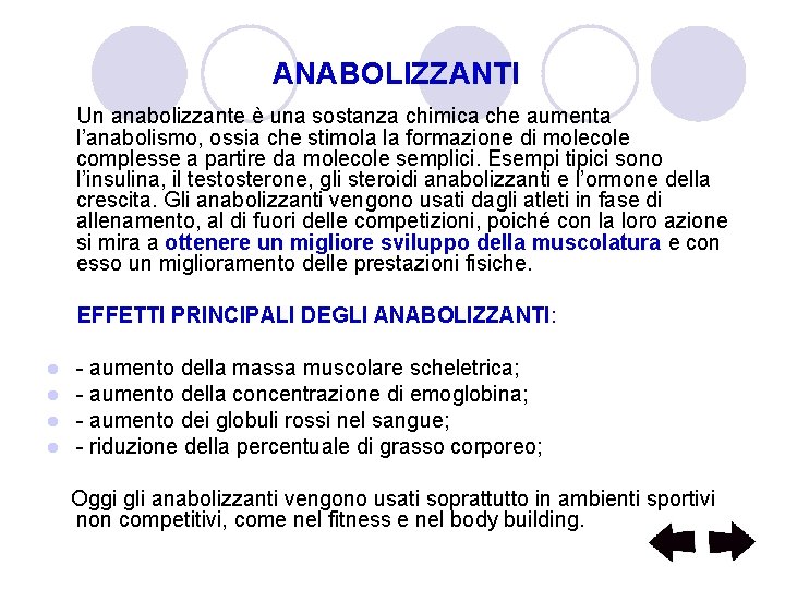 ANABOLIZZANTI Un anabolizzante è una sostanza chimica che aumenta l’anabolismo, ossia che stimola la