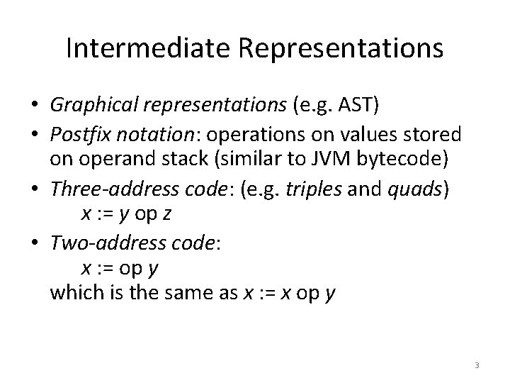 Intermediate Representations • Graphical representations (e. g. AST) • Postfix notation: operations on values