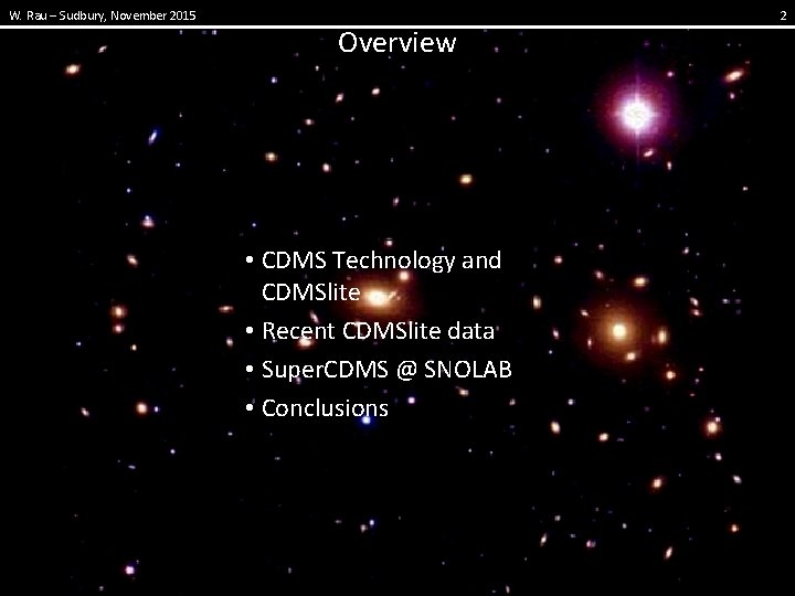 W. Rau – Sudbury, November 2015 Overview • CDMS Technology and CDMSlite • Recent