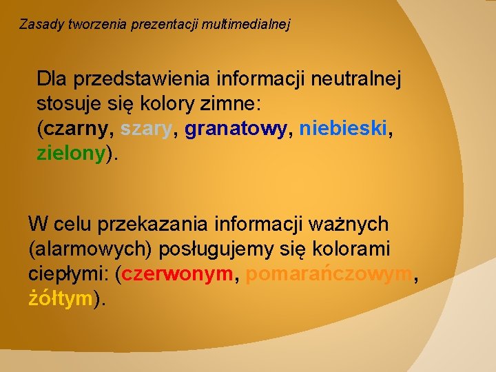 Zasady tworzenia prezentacji multimedialnej Dla przedstawienia informacji neutralnej stosuje się kolory zimne: (czarny, szary,