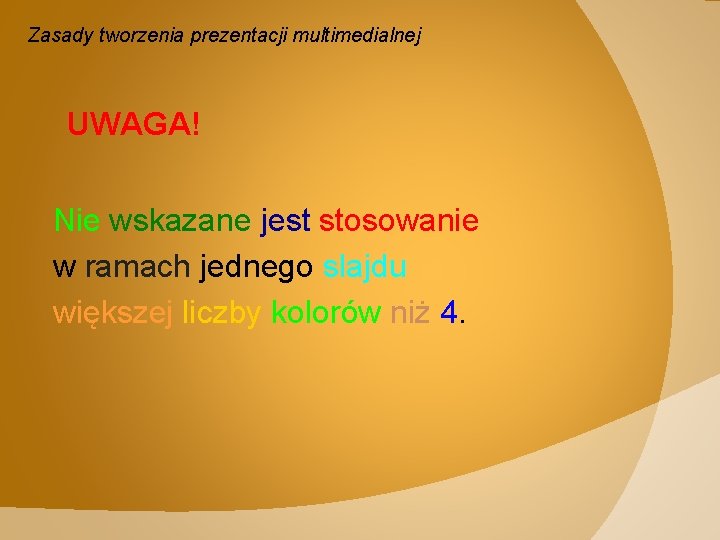 Zasady tworzenia prezentacji multimedialnej UWAGA! Nie wskazane jest stosowanie w ramach jednego slajdu większej
