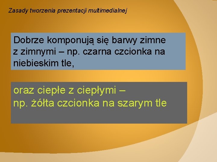 Zasady tworzenia prezentacji multimedialnej Dobrze komponują się barwy zimne z zimnymi – np. czarna