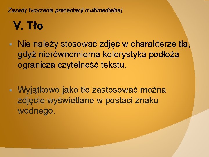 Zasady tworzenia prezentacji multimedialnej V. Tło § Nie należy stosować zdjęć w charakterze tła,