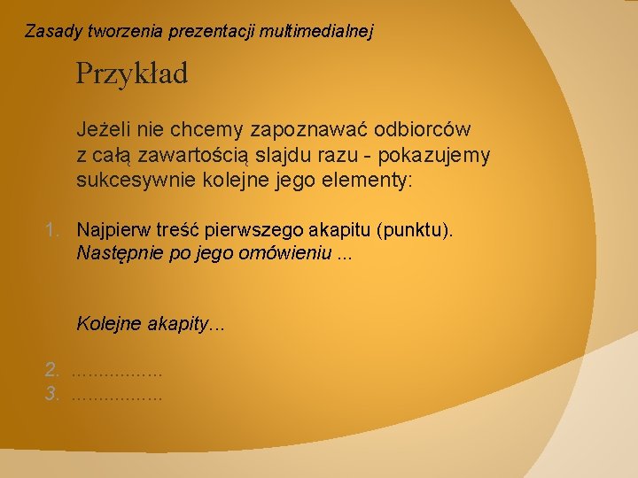 Zasady tworzenia prezentacji multimedialnej Przykład Jeżeli nie chcemy zapoznawać odbiorców z całą zawartością slajdu