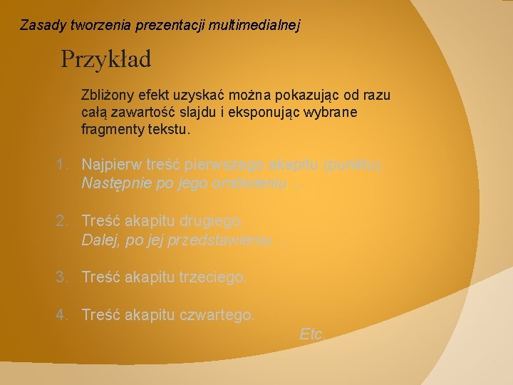 Zasady tworzenia prezentacji multimedialnej Przykład Zbliżony efekt uzyskać można pokazując od razu całą zawartość