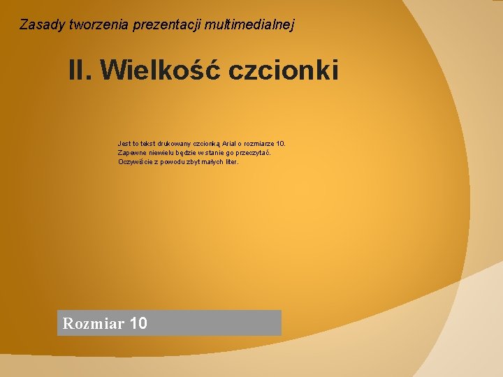 Zasady tworzenia prezentacji multimedialnej II. Wielkość czcionki Jest to tekst drukowany czcionką Arial o