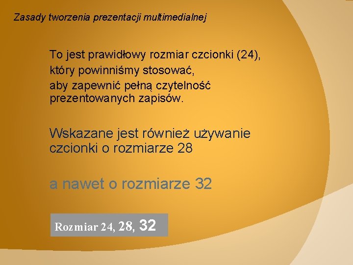 Zasady tworzenia prezentacji multimedialnej To jest prawidłowy rozmiar czcionki (24), który powinniśmy stosować, aby