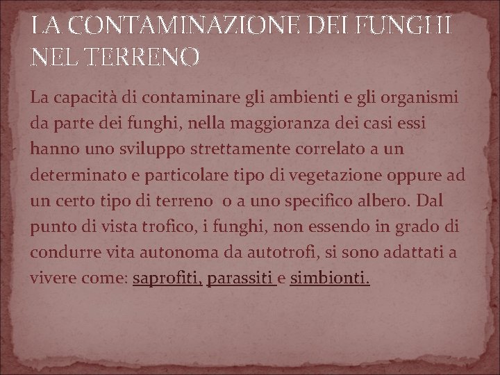 LA CONTAMINAZIONE DEI FUNGHI NEL TERRENO La capacità di contaminare gli ambienti e gli