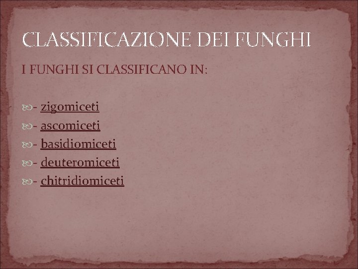 CLASSIFICAZIONE DEI FUNGHI SI CLASSIFICANO IN: - zigomiceti - ascomiceti - basidiomiceti - deuteromiceti