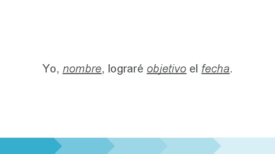 Yo, nombre, lograré objetivo el fecha. 