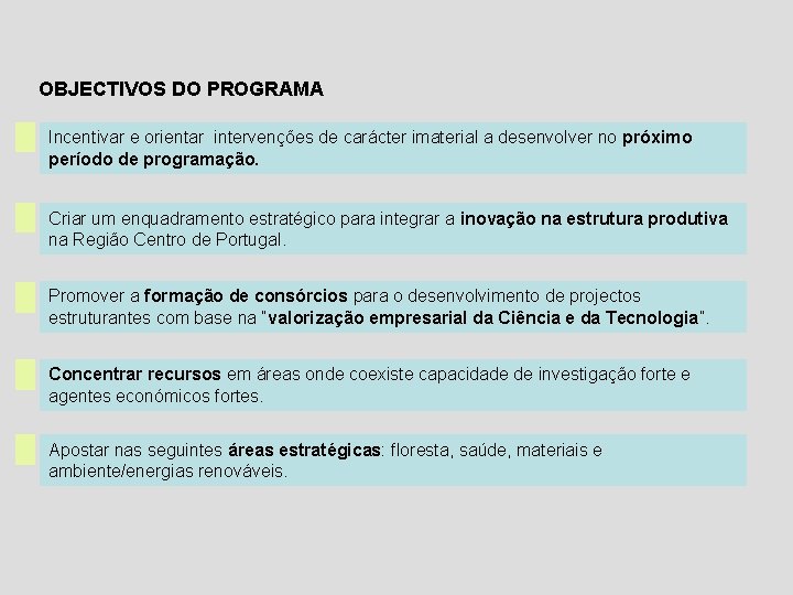 OBJECTIVOS DO PROGRAMA Incentivar e orientar intervenções de carácter imaterial a desenvolver no próximo