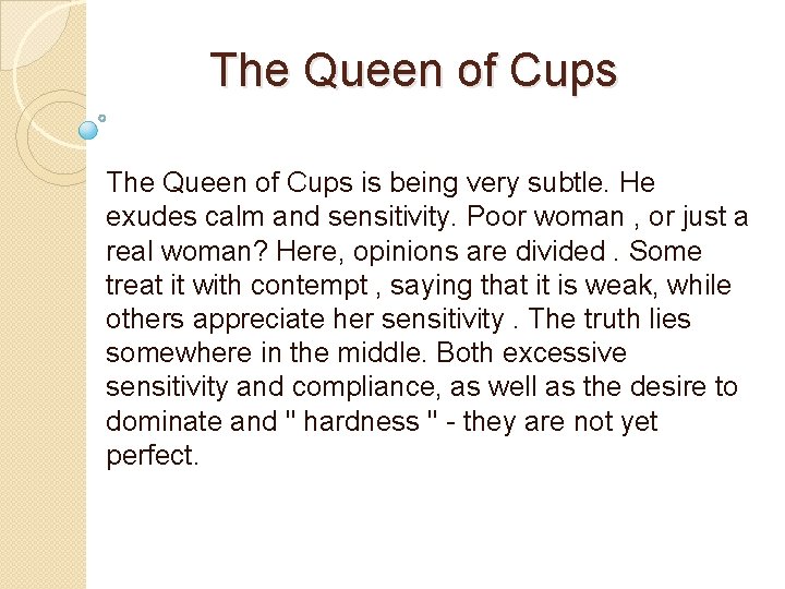 The Queen of Cups is being very subtle. He exudes calm and sensitivity. Poor