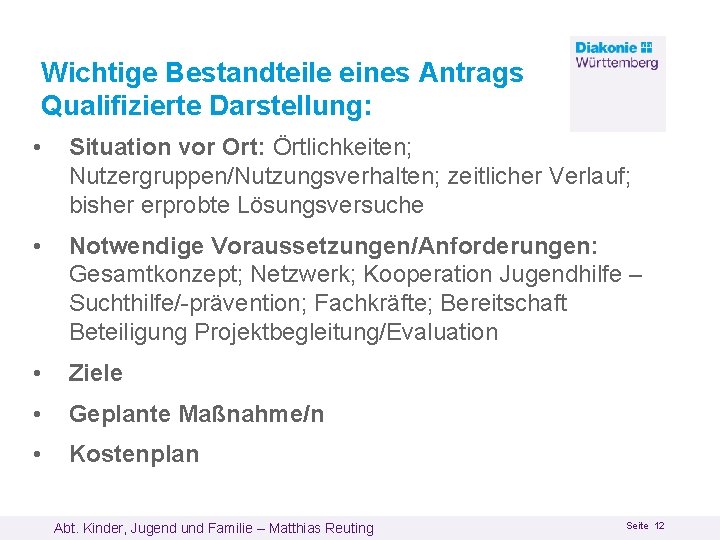 Wichtige Bestandteile eines Antrags Qualifizierte Darstellung: • Situation vor Ort: Örtlichkeiten; Nutzergruppen/Nutzungsverhalten; zeitlicher Verlauf;