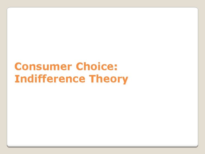 Consumer Choice: Indifference Theory 