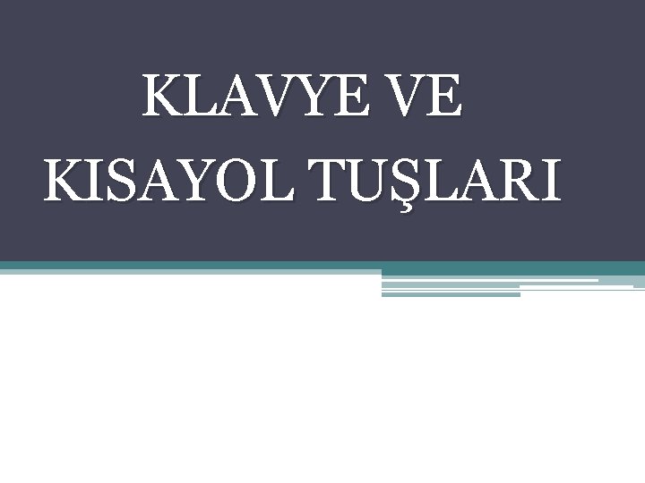 KLAVYE VE KISAYOL TUŞLARI 