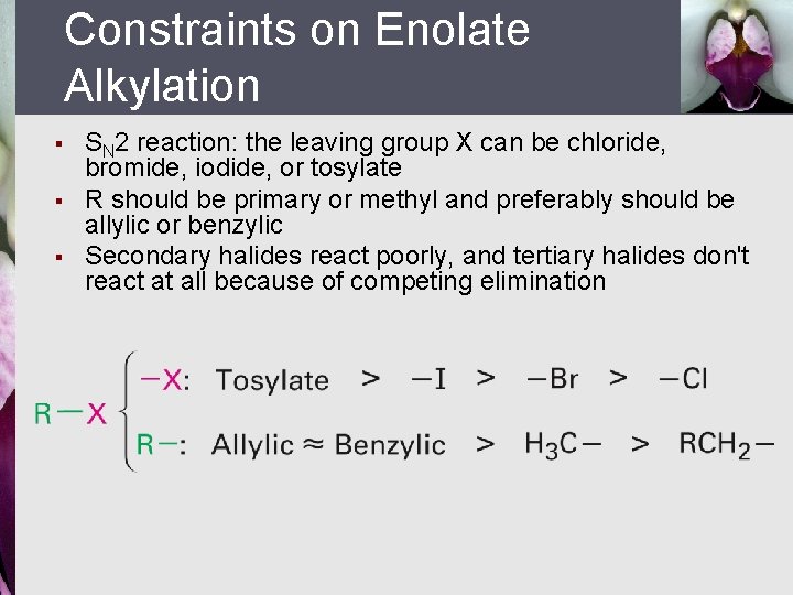 Constraints on Enolate Alkylation § § § SN 2 reaction: the leaving group X