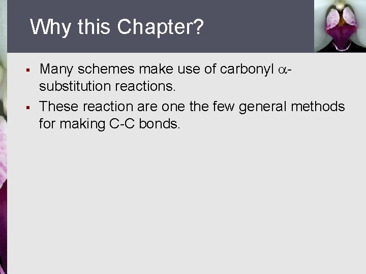 Why this Chapter? § § Many schemes make use of carbonyl substitution reactions. These