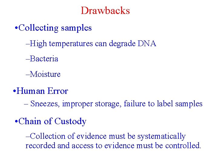 Drawbacks • Collecting samples –High temperatures can degrade DNA –Bacteria –Moisture • Human Error