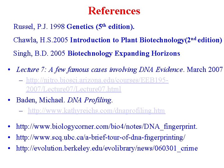 References Russel, P. J. 1998 Genetics (5 th edition). Chawla, H. S. 2005 Introduction