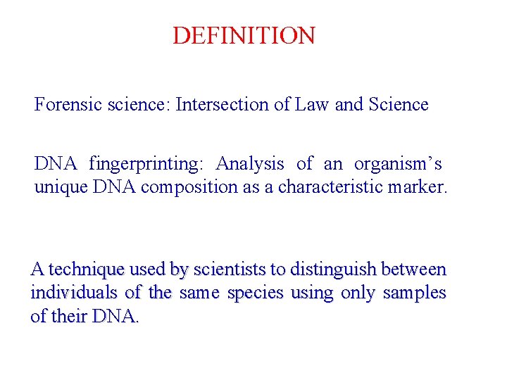 DEFINITION Forensic science: Intersection of Law and Science DNA fingerprinting: Analysis of an organism’s
