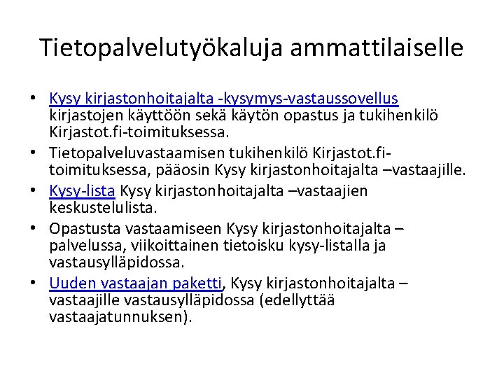 Tietopalvelutyökaluja ammattilaiselle • Kysy kirjastonhoitajalta -kysymys-vastaussovellus kirjastojen käyttöön sekä käytön opastus ja tukihenkilö Kirjastot.