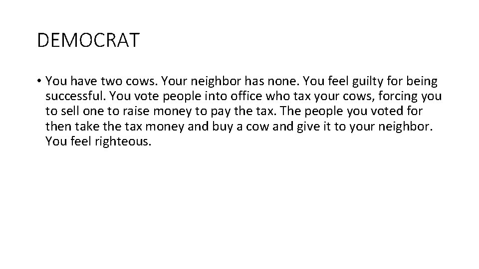 DEMOCRAT • You have two cows. Your neighbor has none. You feel guilty for