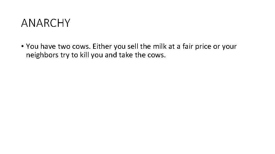 ANARCHY • You have two cows. Either you sell the milk at a fair