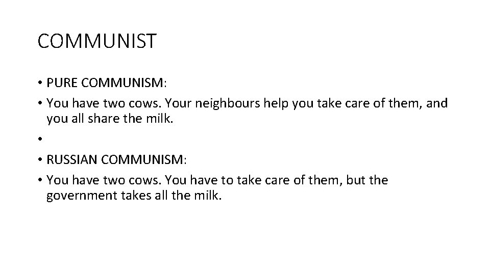 COMMUNIST • PURE COMMUNISM: • You have two cows. Your neighbours help you take