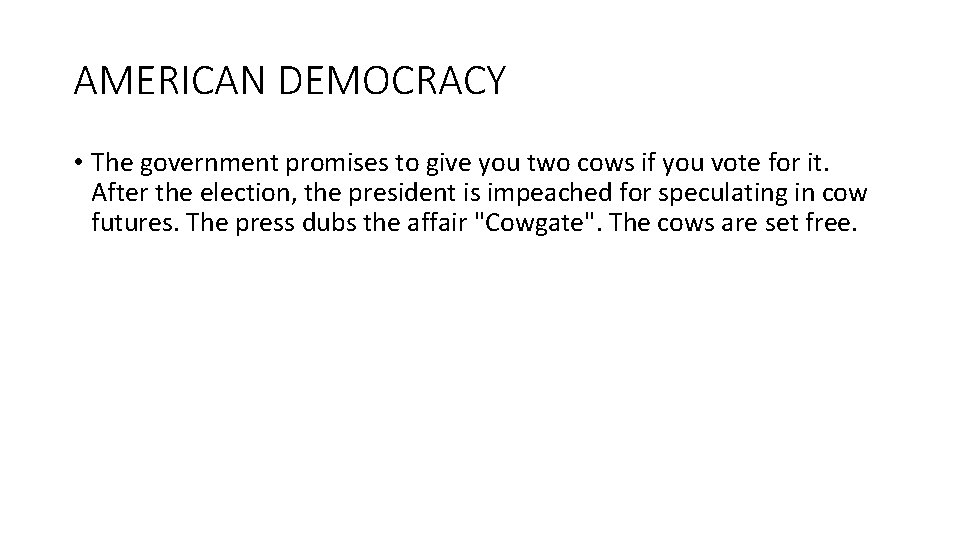 AMERICAN DEMOCRACY • The government promises to give you two cows if you vote