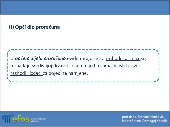 (I) Opći dio proračuna U općem dijelu proračuna evidentiraju se svi prihodi i primici