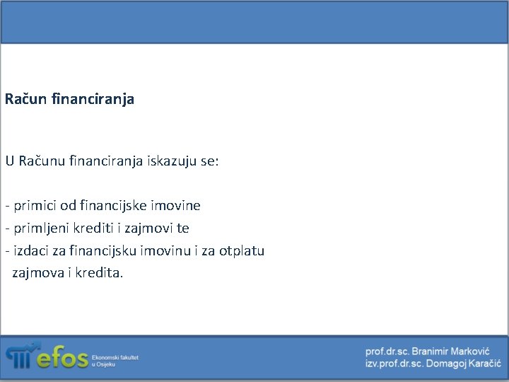 Račun financiranja U Računu financiranja iskazuju se: - primici od financijske imovine - primljeni