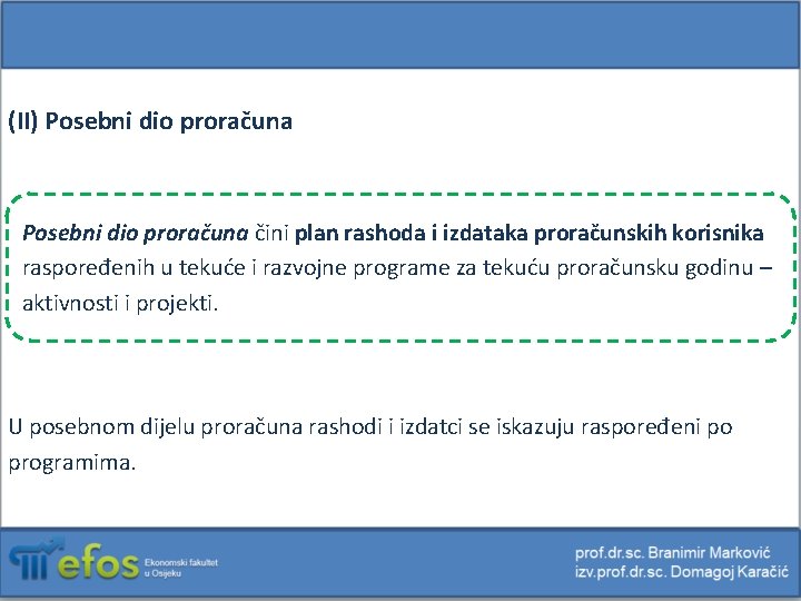 (II) Posebni dio proračuna čini plan rashoda i izdataka proračunskih korisnika raspoređenih u tekuće