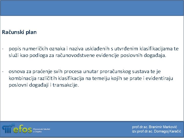 Računski plan - popis numeričkih oznaka i naziva usklađenih s utvrđenim klasifikacijama te služi