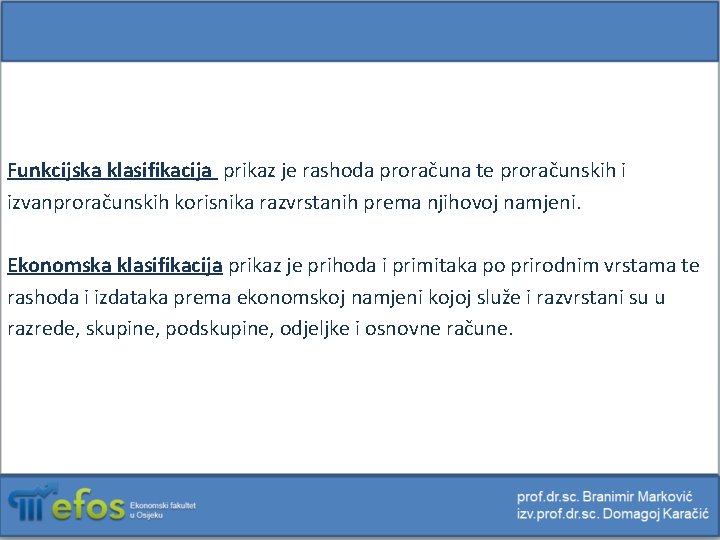 Funkcijska klasifikacija prikaz je rashoda proračuna te proračunskih i izvanproračunskih korisnika razvrstanih prema njihovoj