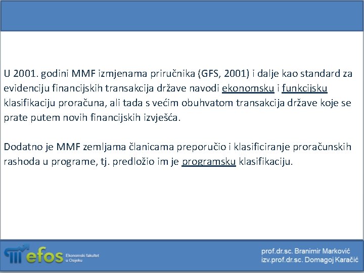 U 2001. godini MMF izmjenama priručnika (GFS, 2001) i dalje kao standard za evidenciju